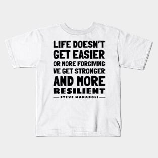 Life doesn’t get easier or more forgiving, we get stronger and more  resilient | Civil Rights | Black History | Steve Maraboli Kids T-Shirt